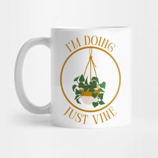 I'm Doing Just Vine - Plant Humor Mug